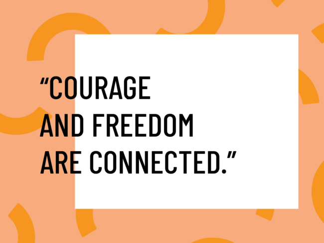 courage and freedom are conencted