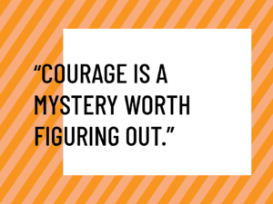 journey to courage courage is a mystery worth figuring out