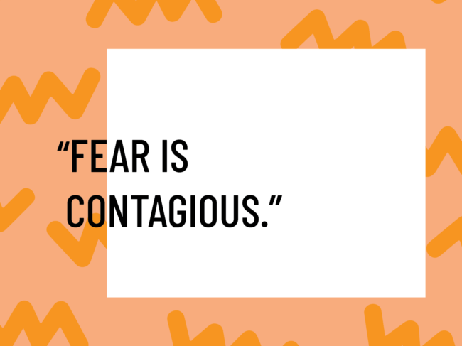 the courage to cut it off, fear is contagious