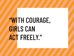 the importance of courage in the devleopment of girls