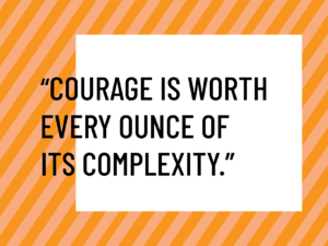 Courage is worth its complexity