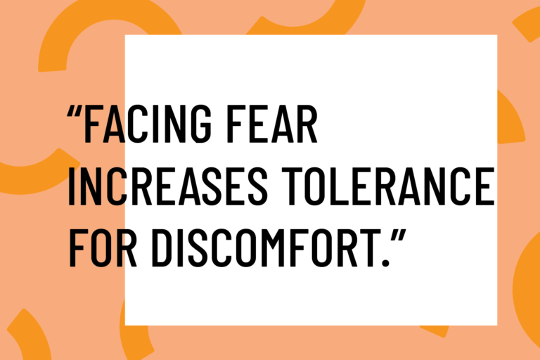 facing fear increases tolerance for discomfort