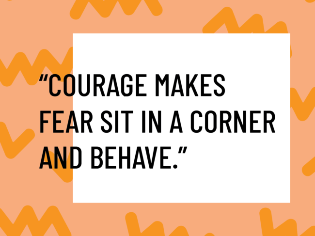 courage does not equal fearlessness