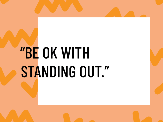 be ok with standing out