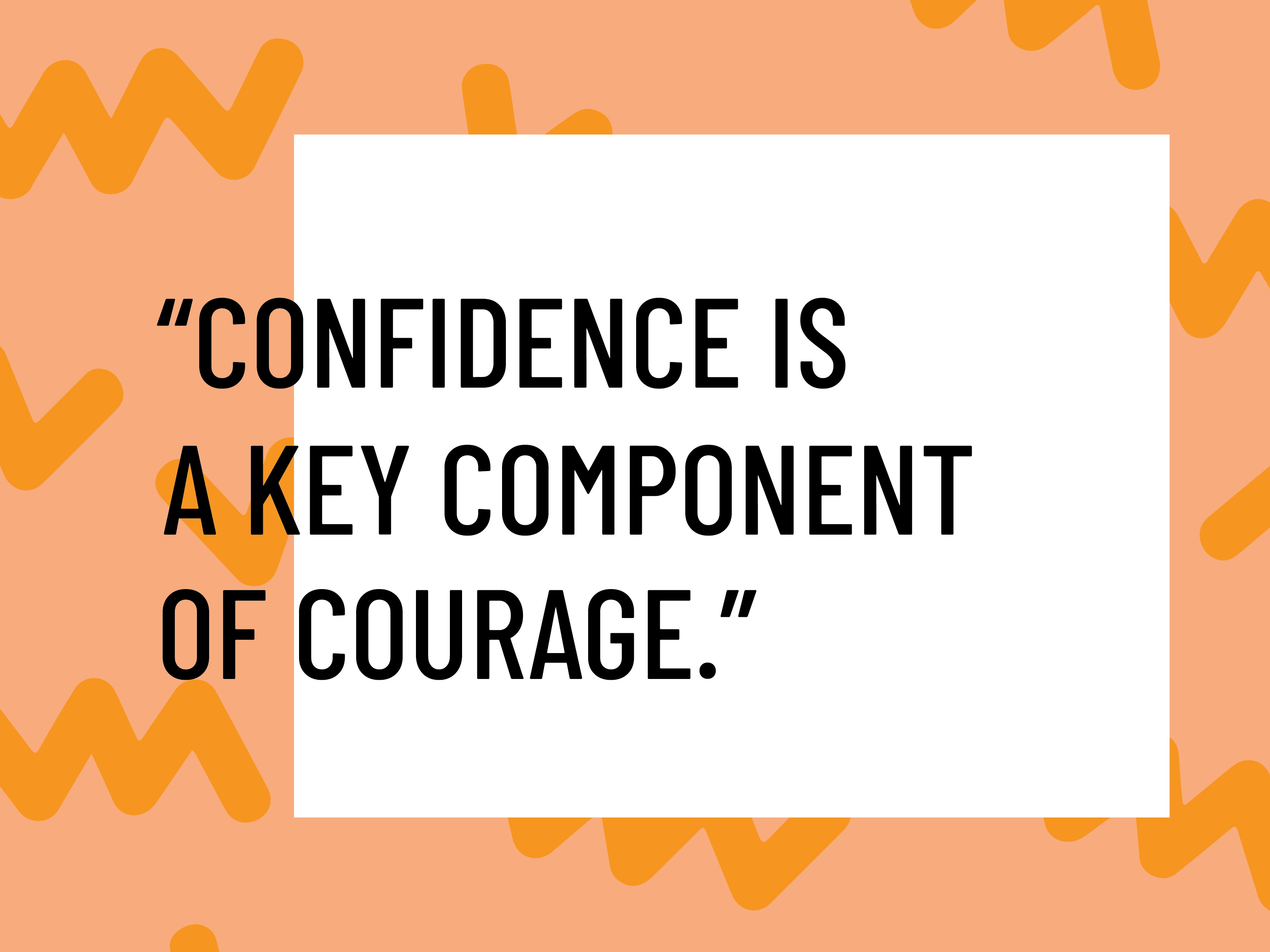 confidence is a key component of courage