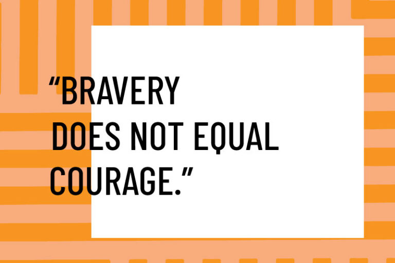 Bravery does not equal courage